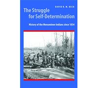 The Struggle for Self-Determination: History of the Menominee Indians Since 1854