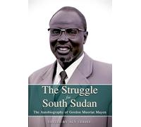 THE STRUGGLE FOR SOUTH SUDAN The Autobiography of Gordon Muortat Mayen