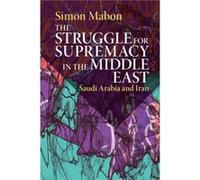 The Struggle for Supremacy in the Middle East by Simon Lancaster University Mabon Simon Lancaster University Mabon (Auteur)
