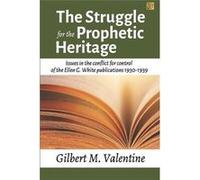 The Struggle for the Prophetic Heritage Issues in the conflict for control of the Ellen G. White publications 19301939 - Gilbert M. Valentine - Amazon Dig Gilbert M. ValentineGilbert M. Valentine (Aut