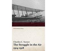 The Struggle In The Air 1914-1918 (Wwi Centenary Series)