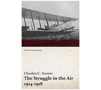 The Struggle In The Air 1914-1918 (Wwi Centenary Series)