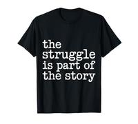 The Struggle is Part of The Story Motivation - T-Shirt