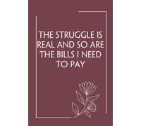The Struggle Is Real And So Are The Bills I Need To Pay: Funny Notebook with Quote On Background For Coworkers, Boss, Employees, Work Colleagues, Birthday, Secret Santa (110 page - 6x9 in)