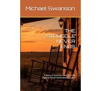THE STRUGGLE NEVER ENDS: A Story of Survival, Love, and the Fight to Break Generational Cycles