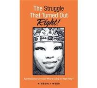 The Struggle That Turned out Right Kprofessional Services Whats Going on Right Now - Kimberly Webb - Author Solutions Inc - Livre en Anglais Kimberly WebbKimberly Webb (Auteur)