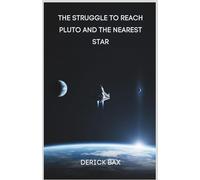 The Struggle to Reach Pluto and the Nearest Star: Exploring the Limits of Human Ambition and Space Travel
