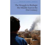 The Struggle to Reshape the Middle East in the 21st Century
