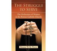 The Struggle to Serve by Simone M. St. Pierre Simone M. St. Pierre (Auteur)