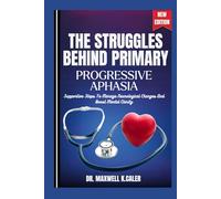 THE STRUGGLES BEHIND PRIMARY PROGRESSIVE APHASIA: Supportive Steps To Manage Neurological Changes And Boost Mental Clarity
