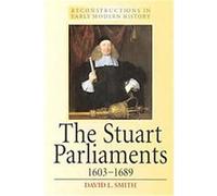 The Stuart Parliaments, 1603-1689, Reconstructing in Early Modern History Series David L. Smith (Auteur)