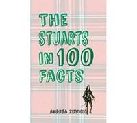 The Stuarts In 100 Facts - [Version Originale] Inconnu (Auteur)
