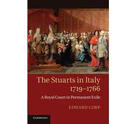 The Stuarts in Italy, 1719-1766: A Royal Court In Permanent Exile