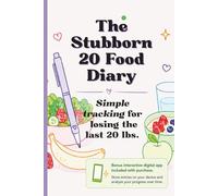 The Stubborn 20 Food Diary: Simple tracking for losing the last 20 pounds