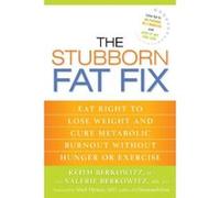 The Stubborn Fat Fix: Eat Right to Lose Weight and Cure Metabolic Burnout Without Hunger or Exercise - [Version Originale] Keith Berkowitz Md Mba, Valerie Berkowitz Rd, Mark Hyman (Auteur)