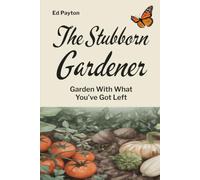 The Stubborn Gardener: Garden With What You've Got Left