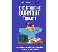 The Student Burnout Toolkit: Essential Strategies for Reclaiming Your Energy and Purpose