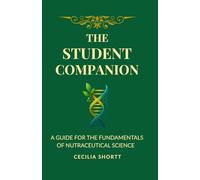The Student Companion: A Guide For The Fundamentals of Nutraceutical Science