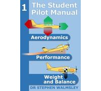 The Student Pilot Manual Volume 1: Aerodynamics, Performance, Weight and Balance