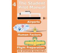 The Student Pilot Manual Volume 4: Airports, Human Factors and Flight Preparation