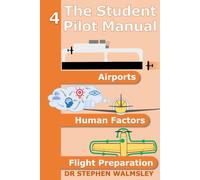 The Student Pilot Manual Volume 4: Airports, Human Factors and Flight Preparation