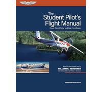 The Student Pilot's Flight Manual: From First Flight to Pilot Certificate