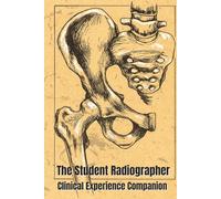 The Student Radiographer Clinical Experience Companion: Logbook with EasyTo Read Print about Radiology, X-Ray, and Imaging | 6x9 inches, 113 Pages | ... Guided Note Taking, or Gift for X-Ray Student
