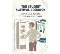 The Student Survival Cookbook: 30 Easy Recipes to Feed Yourself Well