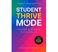 The Student Thrive Mode: How to Hack Your Mind & Body for University Success
