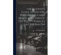 The Student's Guide To Specific Performance And Mortgages, Two Of The Equity Subjects At The Bar Fin