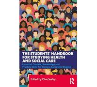 The Students’ Handbook for Studying Health and Social Care: Essential Context, Knowledge and Practice Skills for Doing a Successful Degree