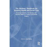 The Students’ Handbook for Studying Health and Social Care: Essential Context, Knowledge and Practice Skills for Doing a Successful Degree
