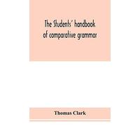 The Students' Handbook Of Comparative Grammar. Applied To The Sanskrit, Zend, Greek, Latin, Gothic, Anglo-Saxon, And English Languages