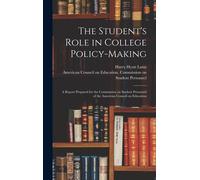 The Student's Role In College Policy-Making; A Report Prepared For The Commission On Student Personnel Of The American Council On Education