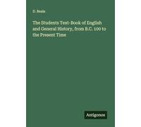 The Students Text-Book of English and General History, from B.C. 100 to the Present Time