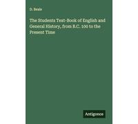 The Students Text-Book of English and General History, from B.C. 100 to the Present Time