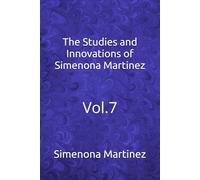 The Studies and Innovations of Simenona Martinez: Vol.7