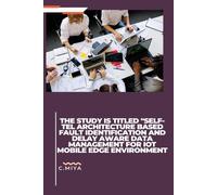 The Study Is Titled "Self-Tel Architecture Based Fault Identification And Delay Aware Data Management For Iot Mobile Edge Environment