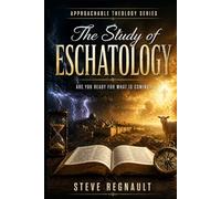 The Study of Eschatology: Are you ready for what is coming?
