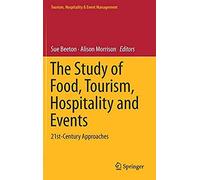 The Study Of Food, Tourism, Hospitality And Events: 21st-Century Approaches (Tourism, Hospitality & Event Management)