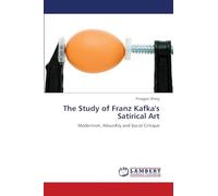 The Study of Franz Kafka's Satirical Art: Modernism, Absurdity and Social Critique