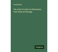 The study of rocks: An Elementary Text-book of Petrology