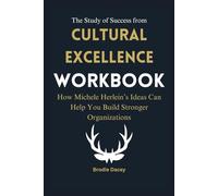 The Study of Success from Cultural Excellence Workbook: How Michele Herlein’s Ideas Can Help You Build Stronger Organizations