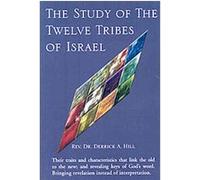 The Study of the Twelve Tribes of Israel Derrick A. Hill (Auteur)