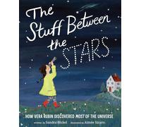 The Stuff Between the Stars How Vera Rubin Discovered Most of the Universe by Sandra Nickel Sandra Nickel (Auteur)