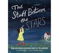 The Stuff Between the Stars: How Vera Rubin Discovered Most of the Universe