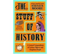 The Stuff of History A Curated Compendium of Curious Objects and Forgotten People - Steven Moore - Blink Publishing - ebook (ePub) - Livre