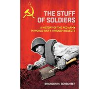 The Stuff of Soldiers: A History of the Red Army in World War II Through Objects