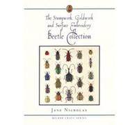 The Stumpwork, Goldwork and Surface Embroidery Beetle Collection, Milner Craft Series Jane Nicholas (Auteur)