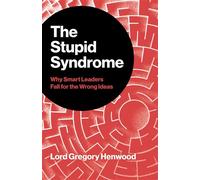 The Stupid Syndrome Why Smart Leaders Fall for the Wrong Ideas - Gregory Henwood - Business Books - ebook (ePub) - Livre